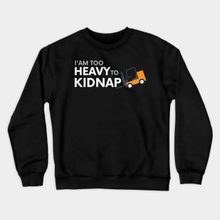 I am too heavy to kidnap Crewneck Sweatshirt